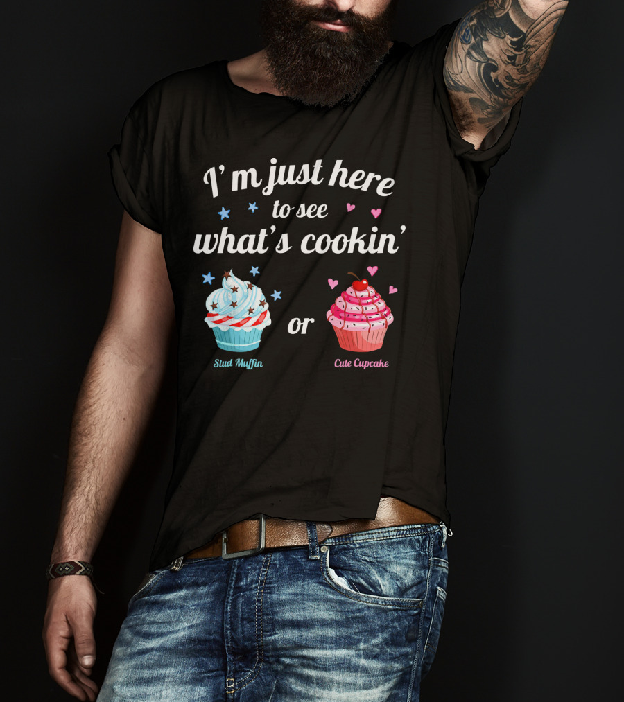 I'm Just Here To See What's Cookin' Stud Muffin Or Cute Cupcake Gender Reveal T-Shirt