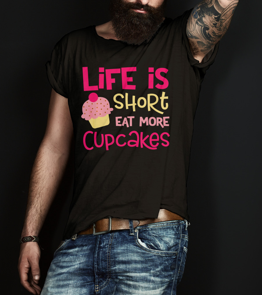 Life Is Short Eat More Cupcakes Pink And Yellow Text With Cupcake T-Shirt
