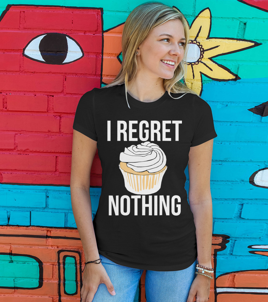 I Regret Nothing Cupcake Dessert T-Shirt