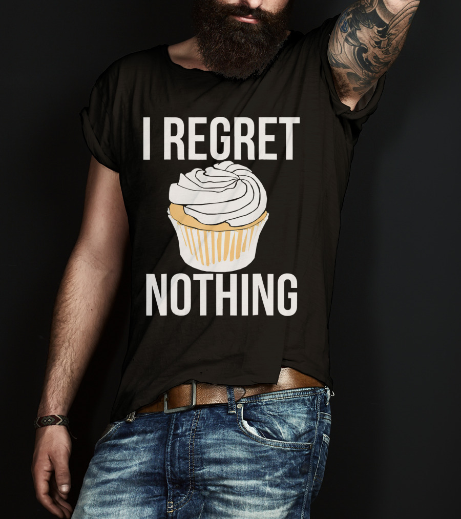 I Regret Nothing Cupcake Dessert T-Shirt