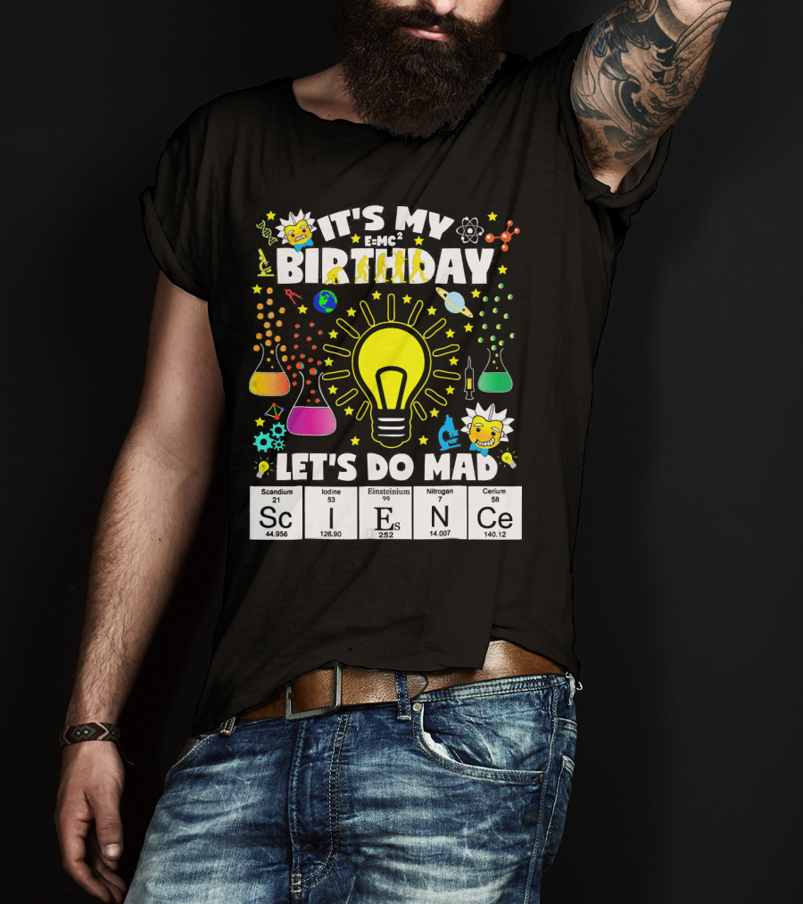It's My Birthday E=MC² Let's Do Mad Science ScINeCe T-Shirt