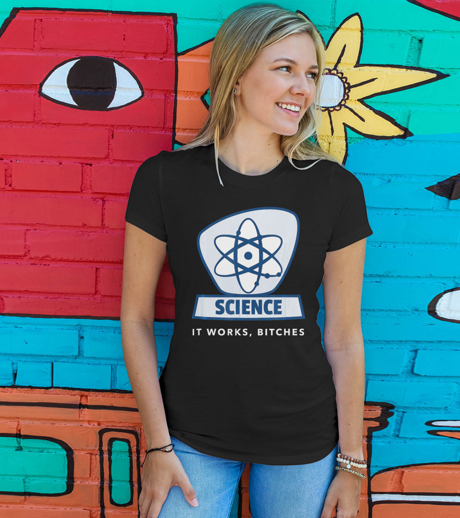 Science Humor Sarcastic Atom It Works Bitches T-Shirt