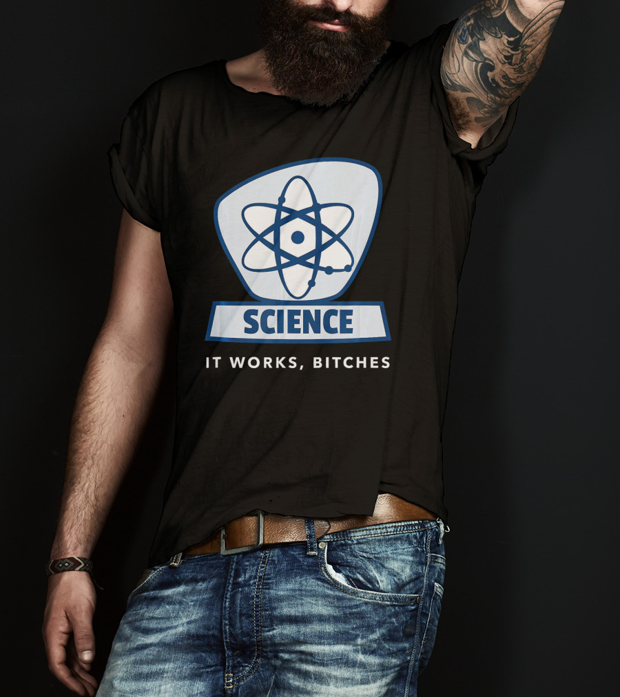 Science Humor Sarcastic Atom It Works Bitches T-Shirt