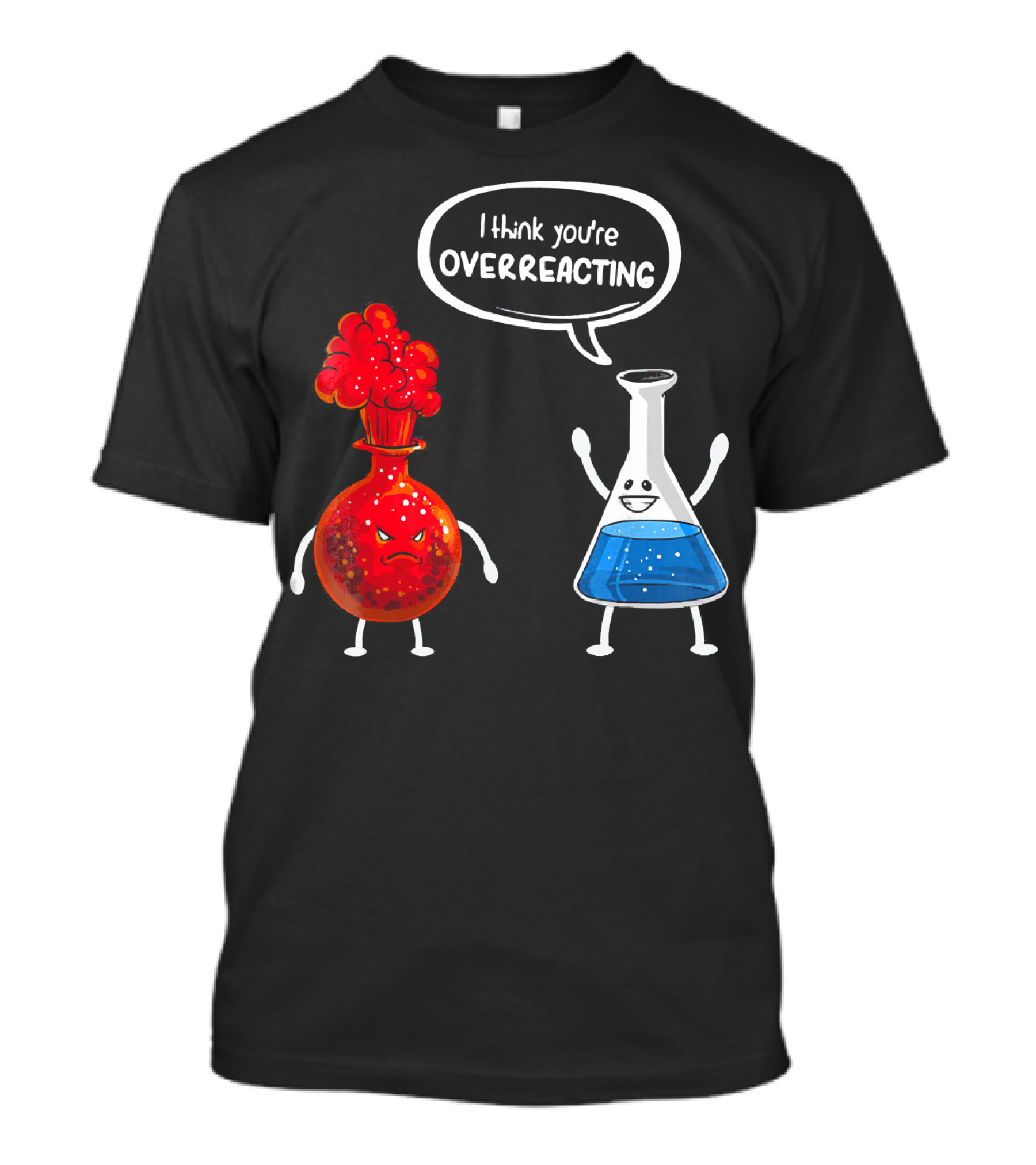 I Think You're Overreacting Funny Chemistry Beaker And Angry Flask T-Shirt