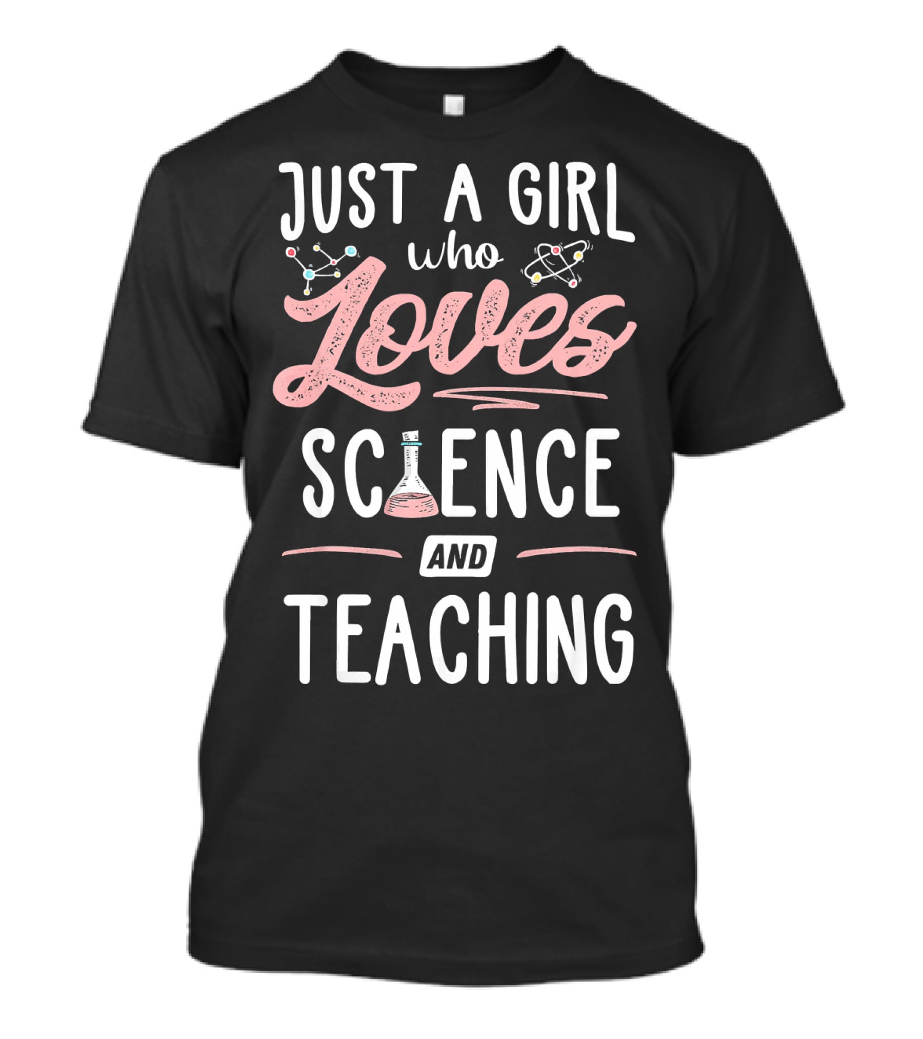 Just A Girl Who Loves Science And Teaching T-Shirt