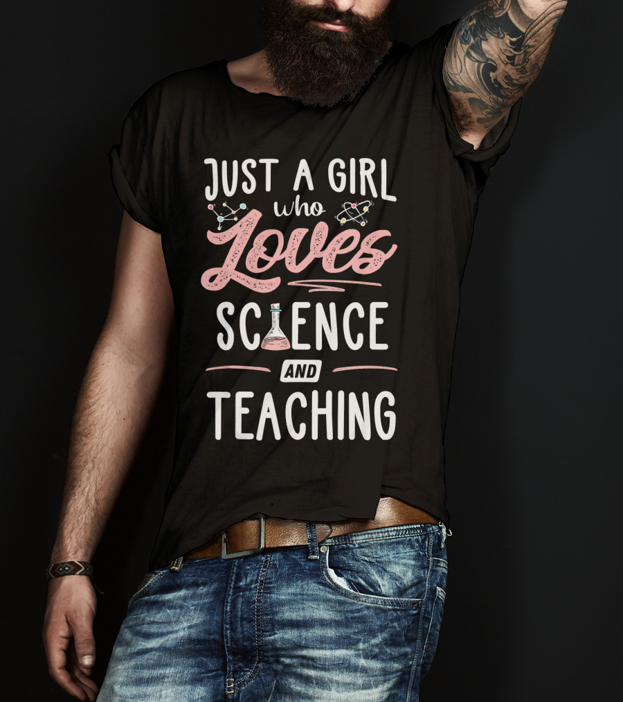 Just A Girl Who Loves Science And Teaching T-Shirt