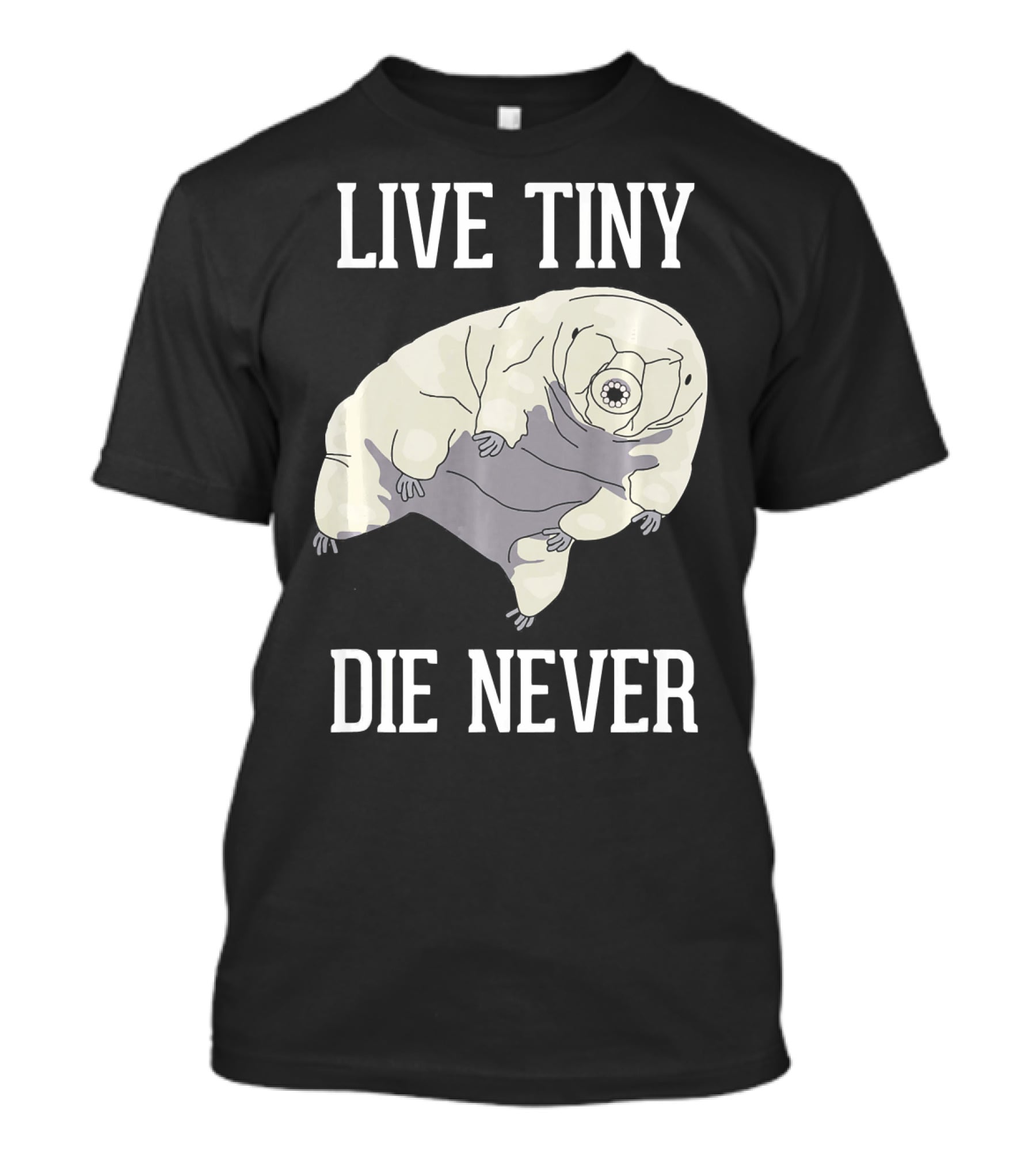 Live Tiny Die Never Cute Science Water Bear Tardigrade T-Shirt