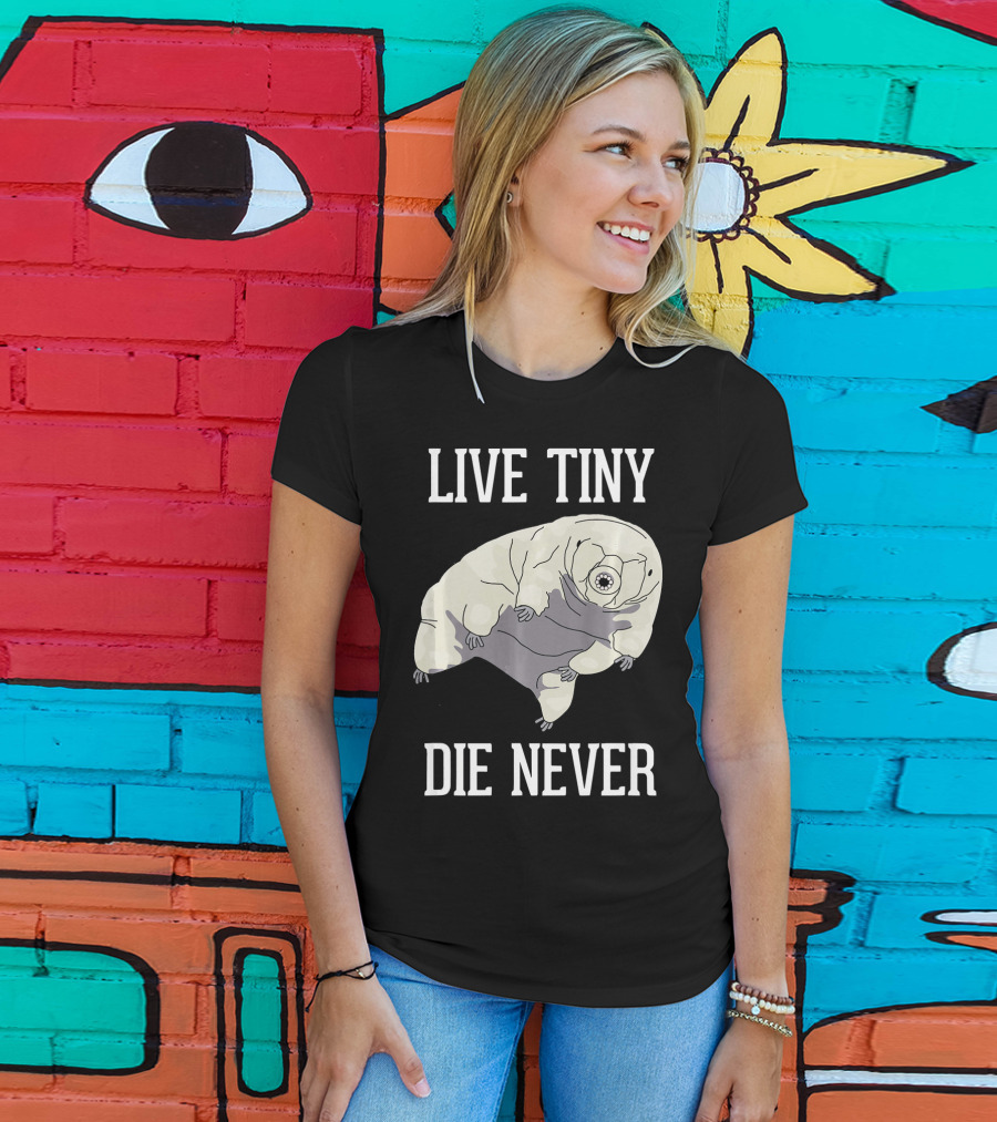 Live Tiny Die Never Cute Science Water Bear Tardigrade T-Shirt
