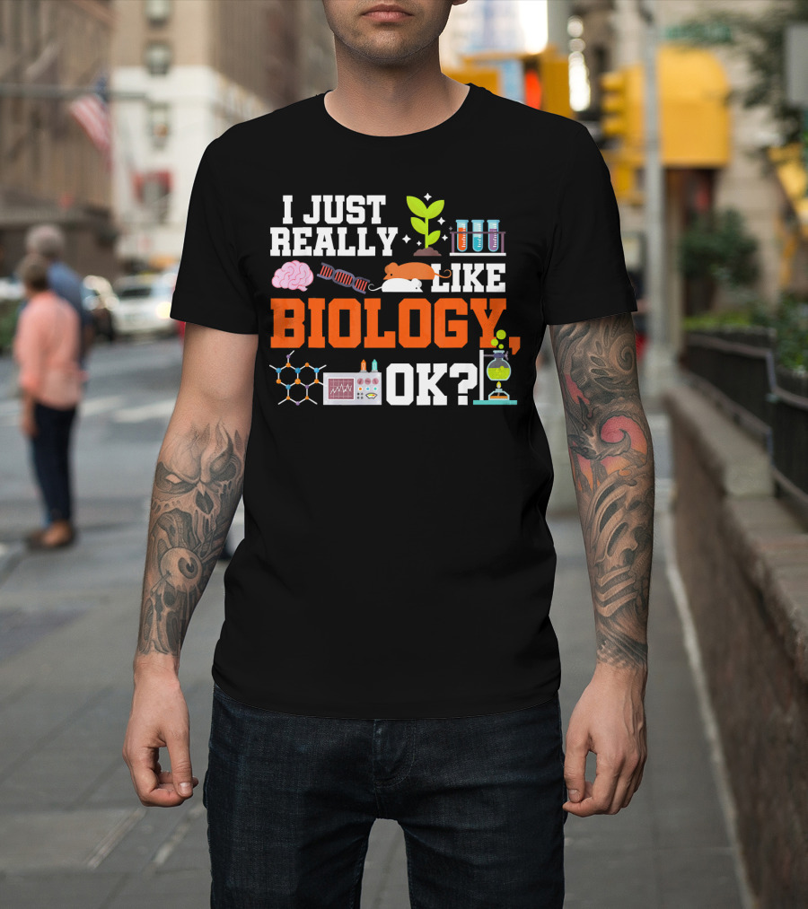 I Just Really Like Biology OK Science Student Teacher Bio T-Shirt