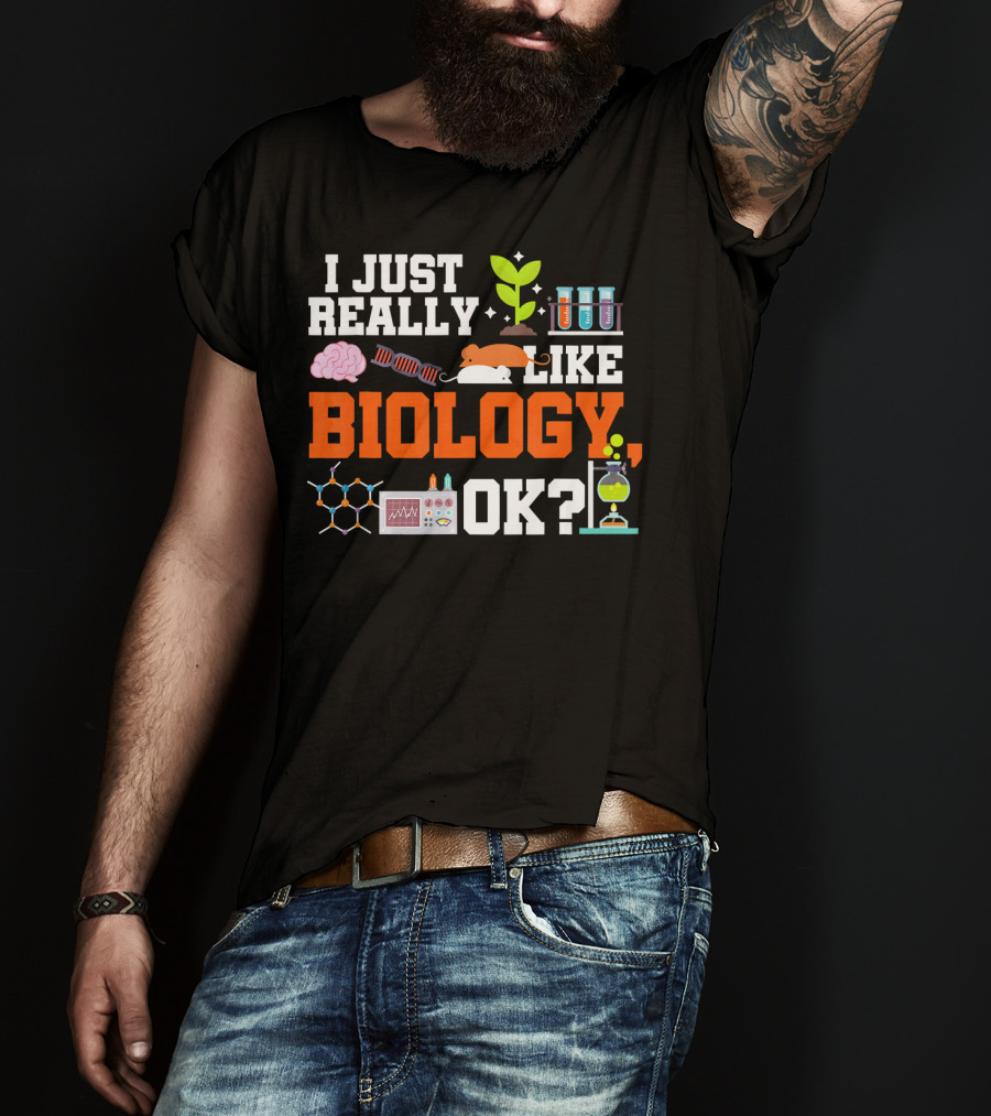I Just Really Like Biology OK Science Student Teacher Bio T-Shirt
