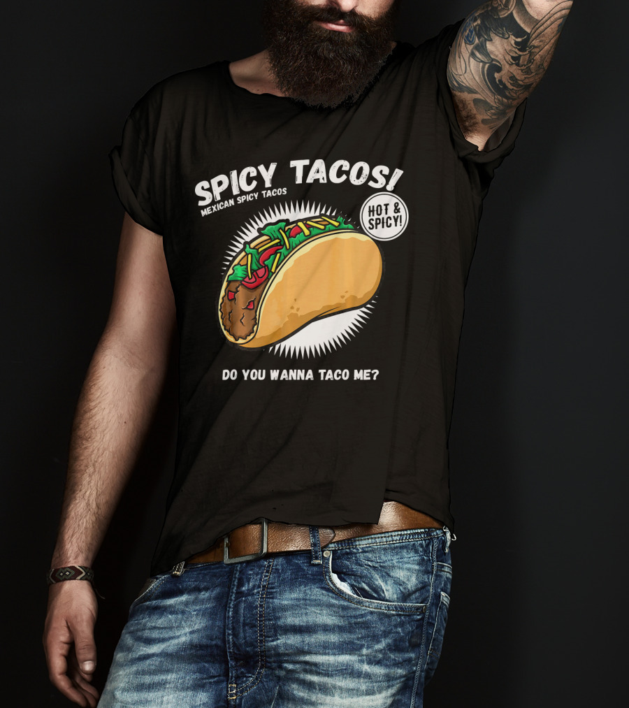 Spicy Tacos Mexican Hot And Spicy Do You Wanna Taco Me Cinco De Mayo T-Shirt