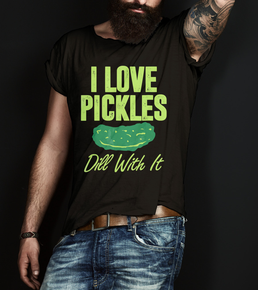 I Love Pickles Dill With It Funny Pickle T-Shirt