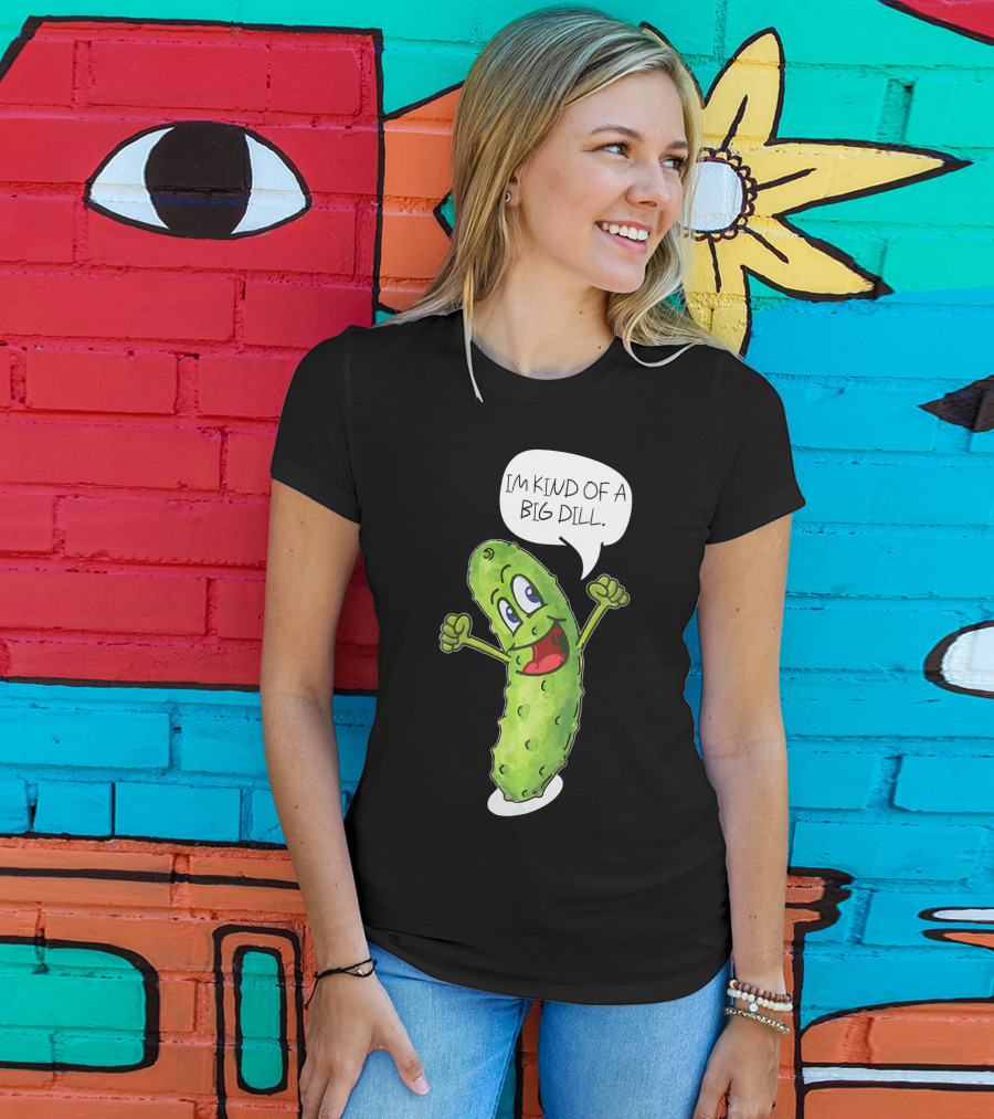 Im Kind Of A Big Dill Funny Pickle With Speech Bubble T-Shirt