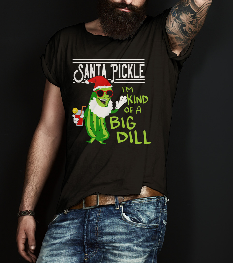 Santa Pickle I'm Kind Of A Big Dill T-Shirt