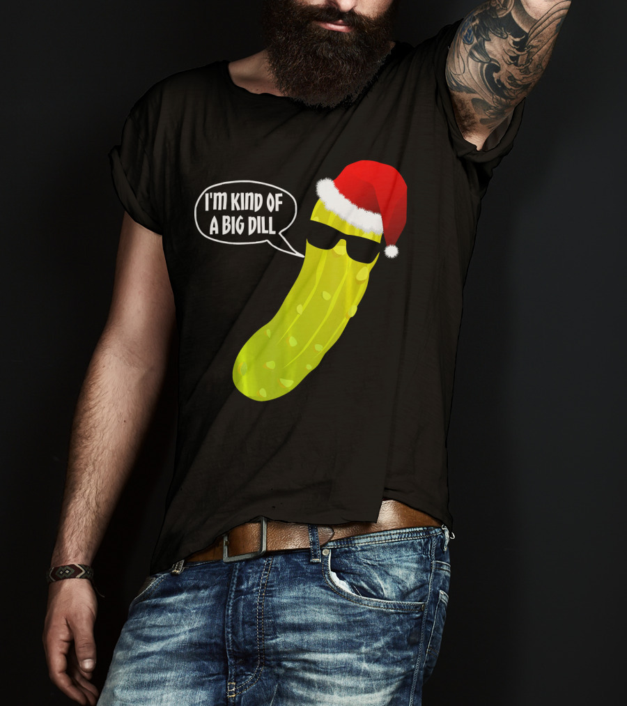 I'm Kind Of A Big Dill Funny Christmas Pickle T-Shirt