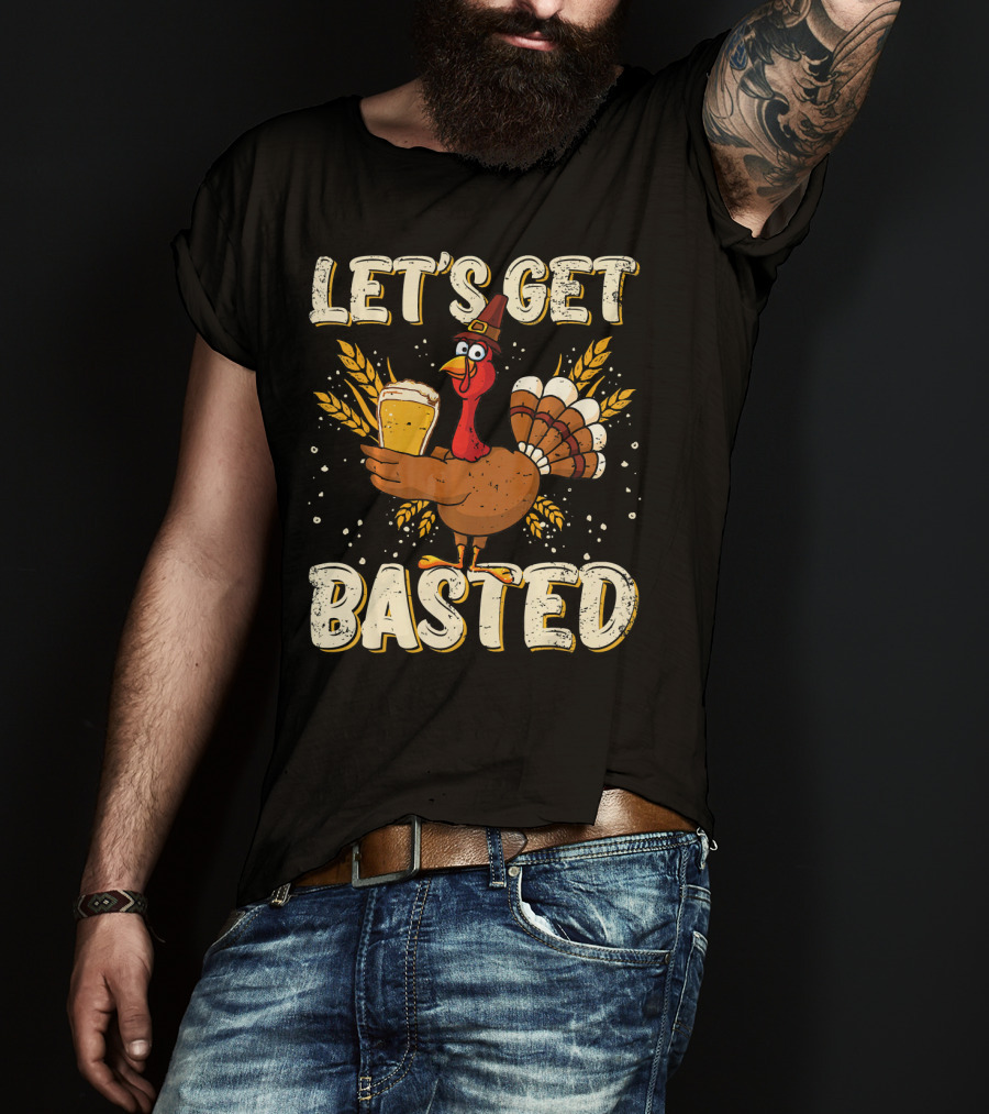 Let's Get Basted Thanksgiving Turkey Drin Beer Holiday T-Shirt