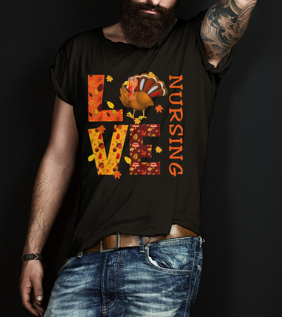 LOVE Nursing Nurse Turkey Autumn Thanksgiving T-Shirt