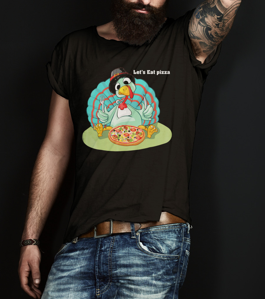 Let's Eat Pizza Turkey Thanksgiving Feast T-Shirt