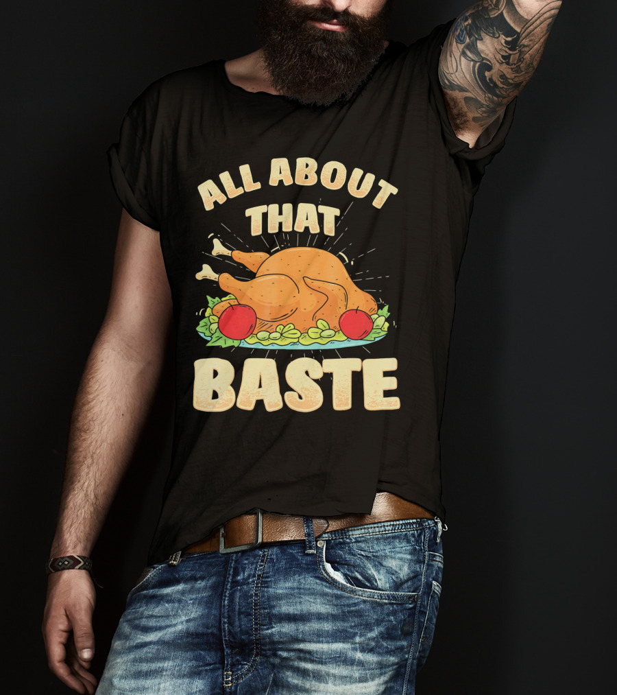 All About That Baste Thanksgiving Turkey Platter T-Shirt