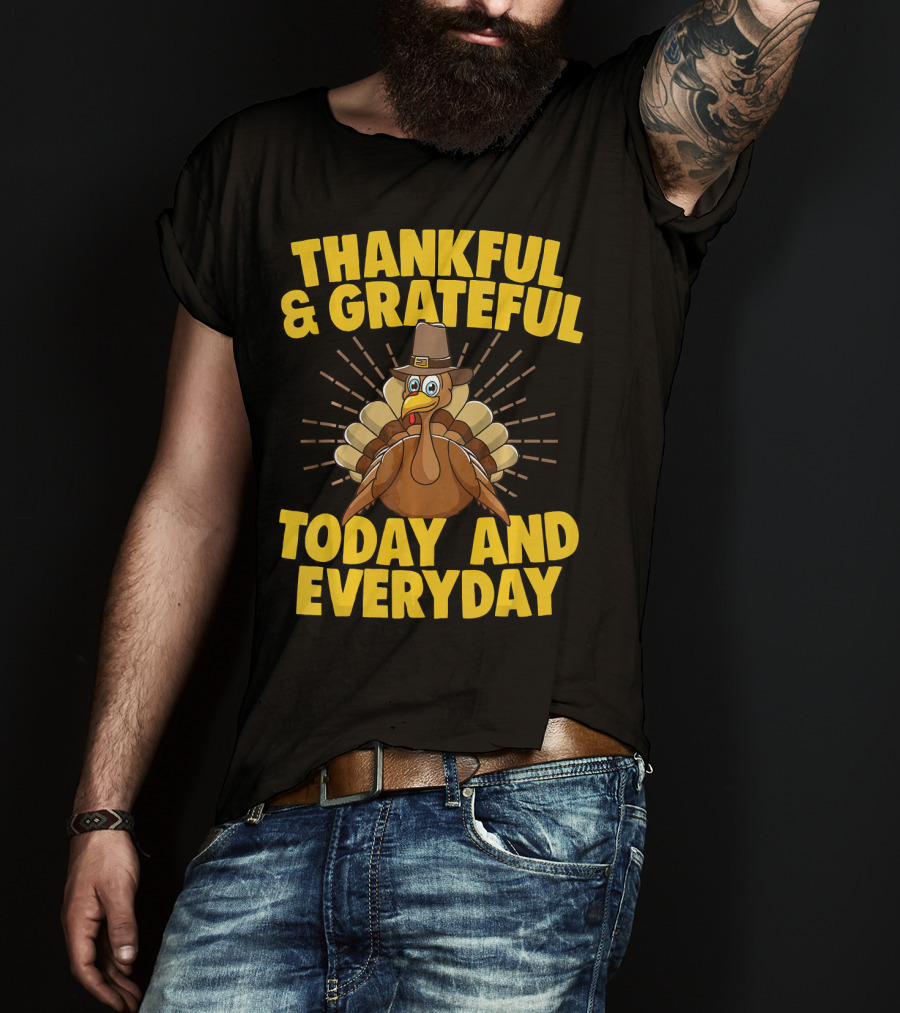 Thankful And Grateful Today And Everyday Turkey Thanksgiving T-Shirt