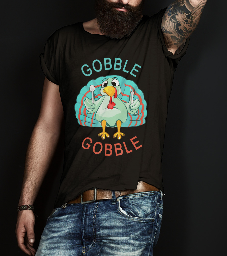 GOBBLE GOBBLE Thanksgiving Turkey Gobble T-Shirt