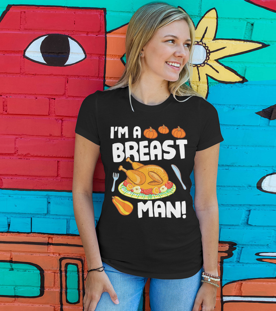 I'm A Breast Man Turkey Dish Eating Pumpkins Fall Decor T-Shirt