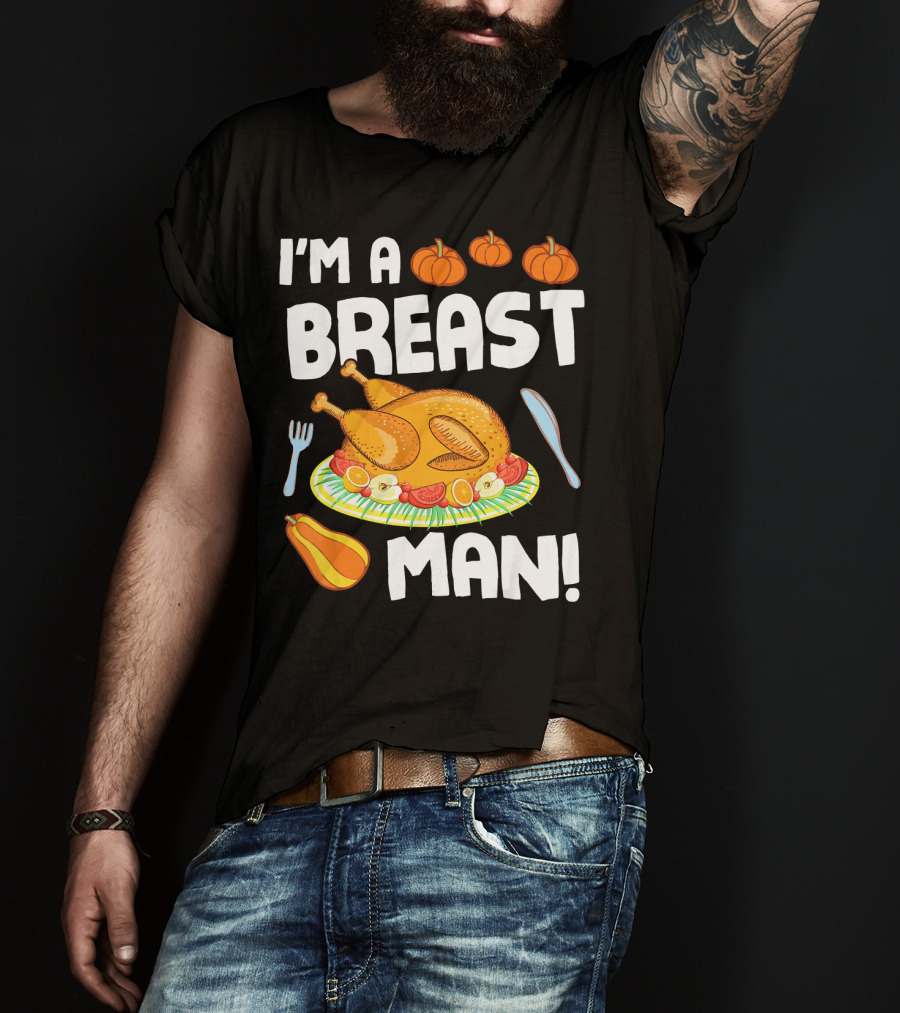 I'm A Breast Man Turkey Dish Eating Pumpkins Fall Decor T-Shirt