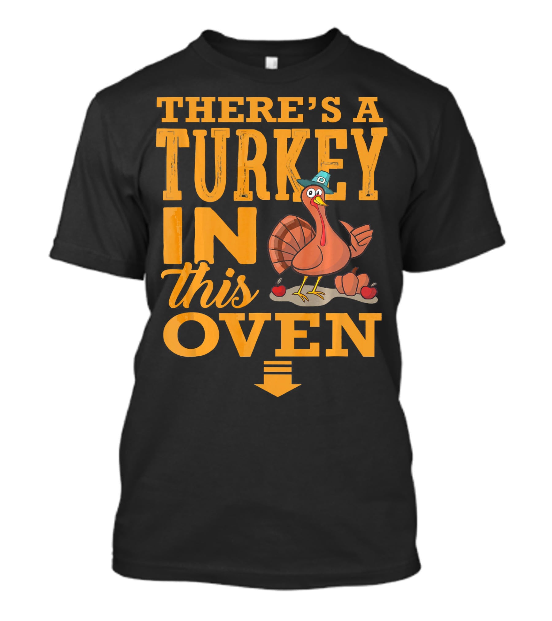 There's A Turkey IN This Oven T-Shirt