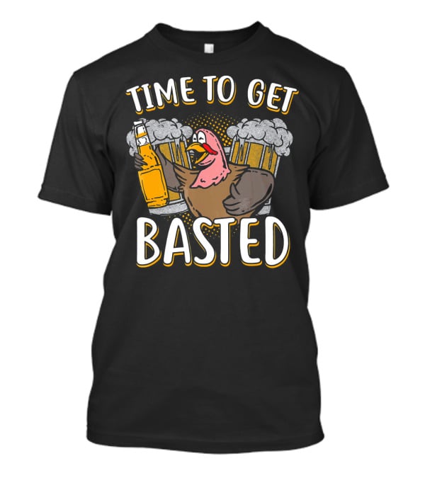 Time To Get Basted Turkey With Beer T-Shirt