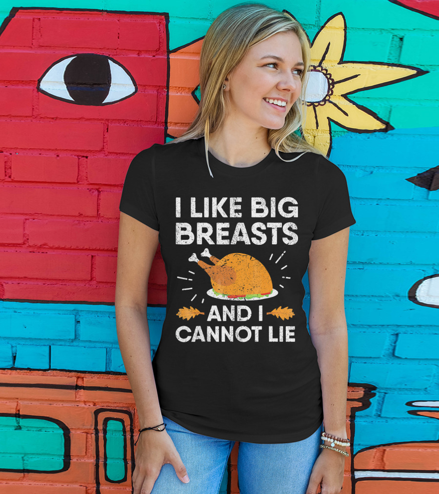I Like Big Breasts And I Cannot Lie Thanksgiving Turkey T-Shirt