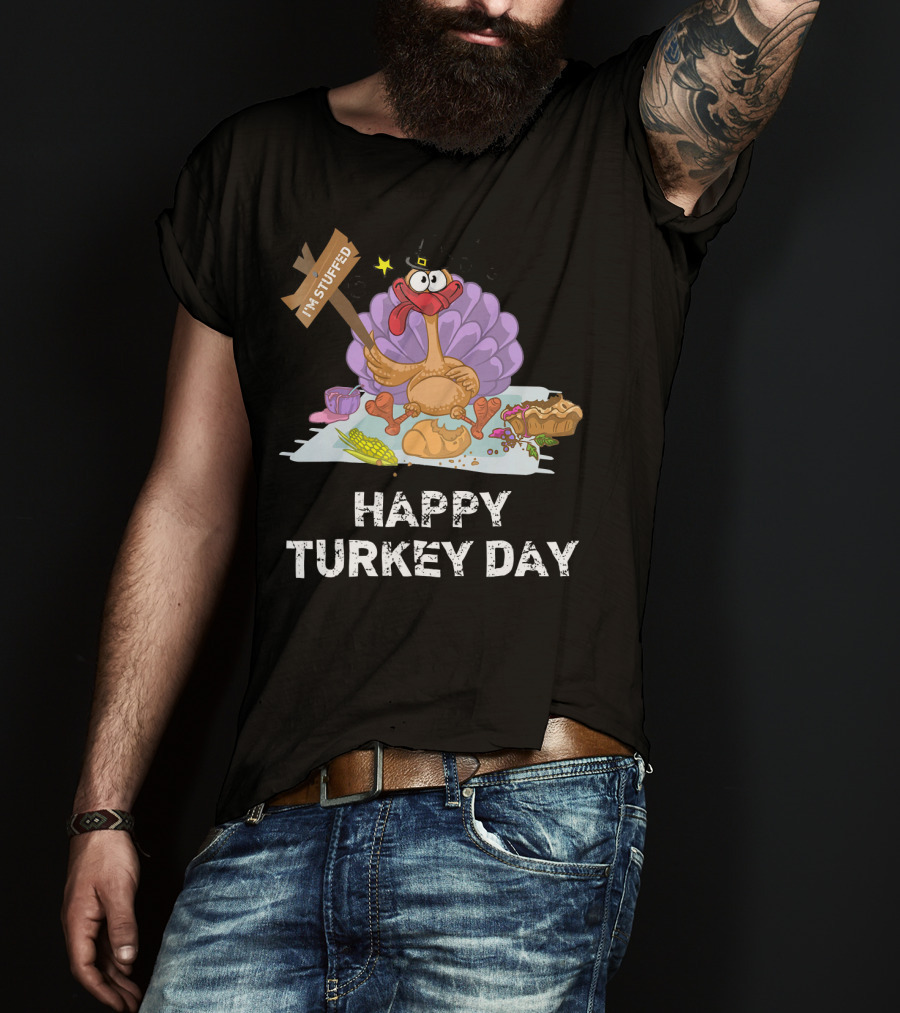 Happy Turkey Day I'm Stuffed T-Shirt