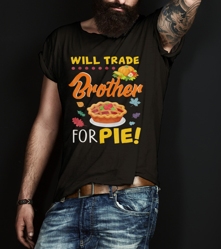 Will Trade Brother For Pie With Autumn Leaves And Pumpkin Graphics T-Shirt