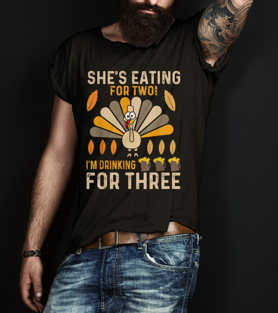 She's Eating For Two I'm Drinking For Three Turkey Thanksgiving Mens Pregnancy Announcement T-Shirt