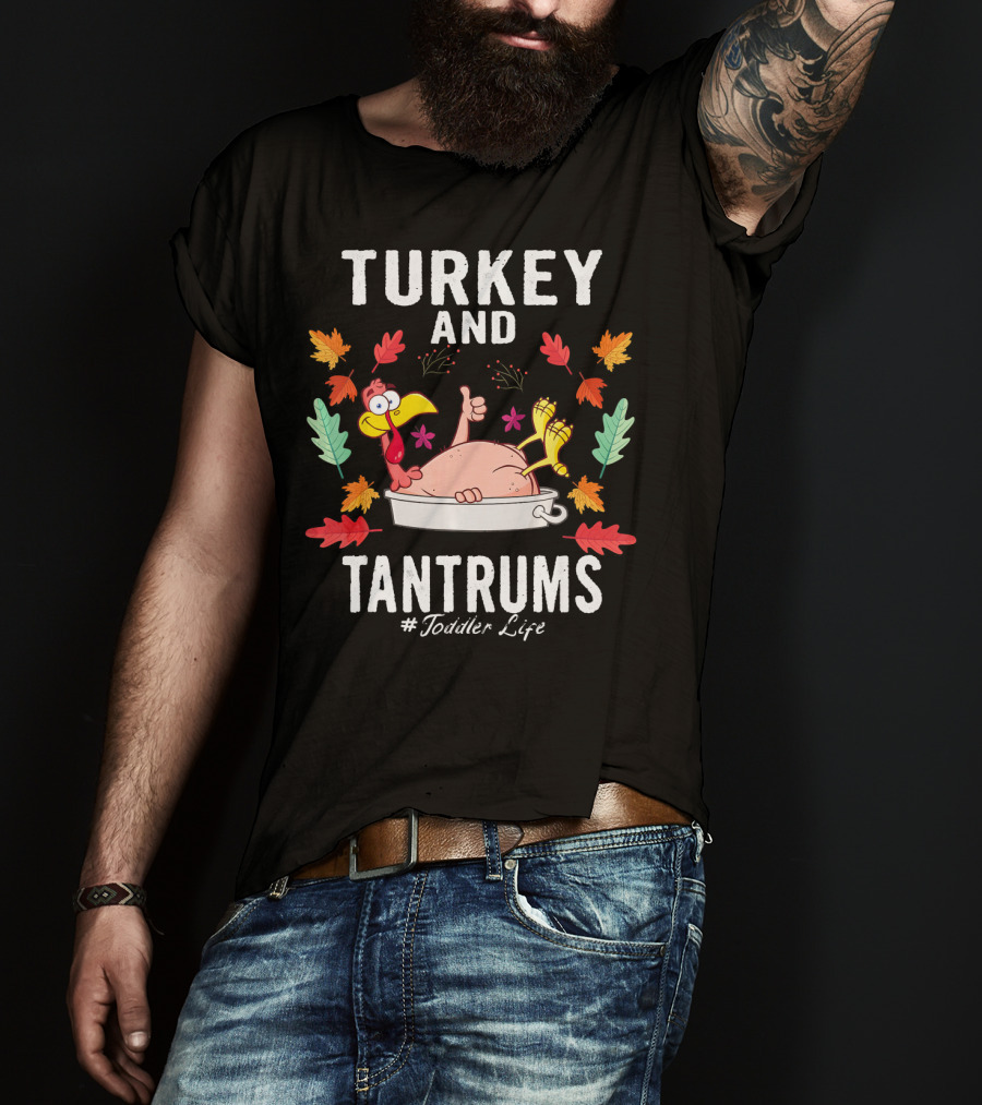 Turkey And Tantrums Thanksgiving Humor #Toddler Life T-Shirt