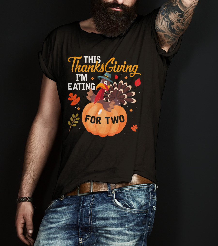 This Thanksgiving I'm Eating For Two With Turkey And Pumpkin T-Shirt