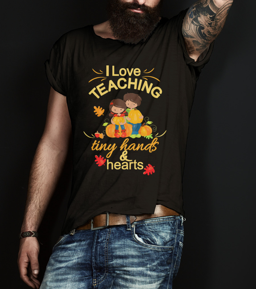 I Love Teaching Tiny Hands And Hearts Thanksgiving Holiday Teacher T-Shirt