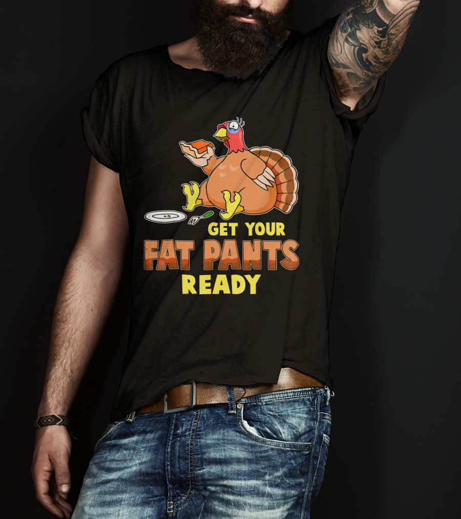 Get Your Fat Pants Ready Funny Turkey Eating Pie T-Shirt