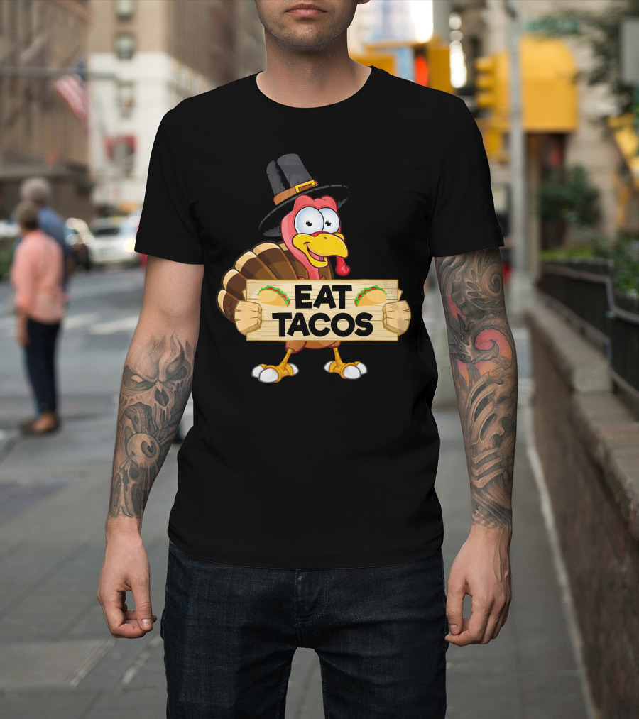 Turkey In Pilgrim Hat Holds Eat Tacos Sign Funny Thanksgiving Day T-Shirt