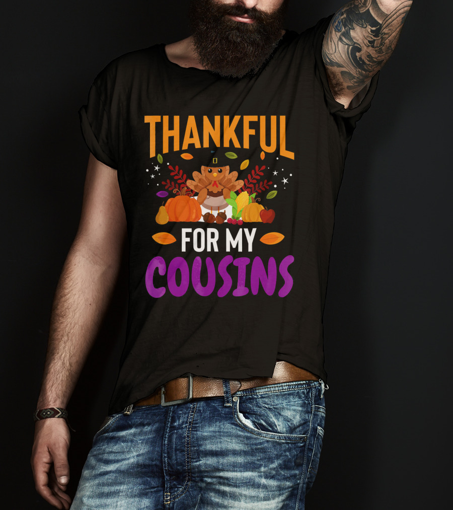 Thankful For My Cousins Thanksgiving Turkey And Harvest Elements T-Shirt