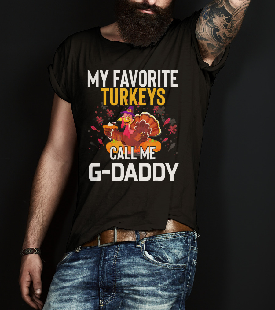 My Favorite Turkeys Call Me G-Daddy T-Shirt