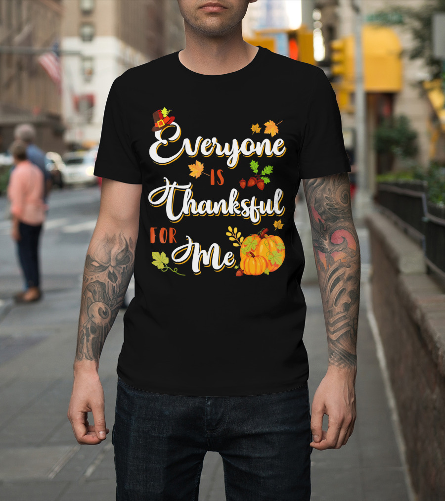 Thanksgiving Harvest Pumpkin Leaves Everyone Is Thankful For Me T-Shirt