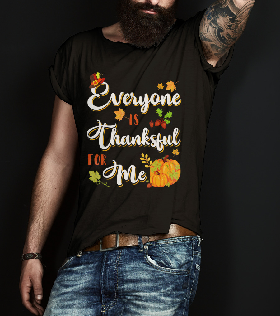 Thanksgiving Harvest Pumpkin Leaves Everyone Is Thankful For Me T-Shirt