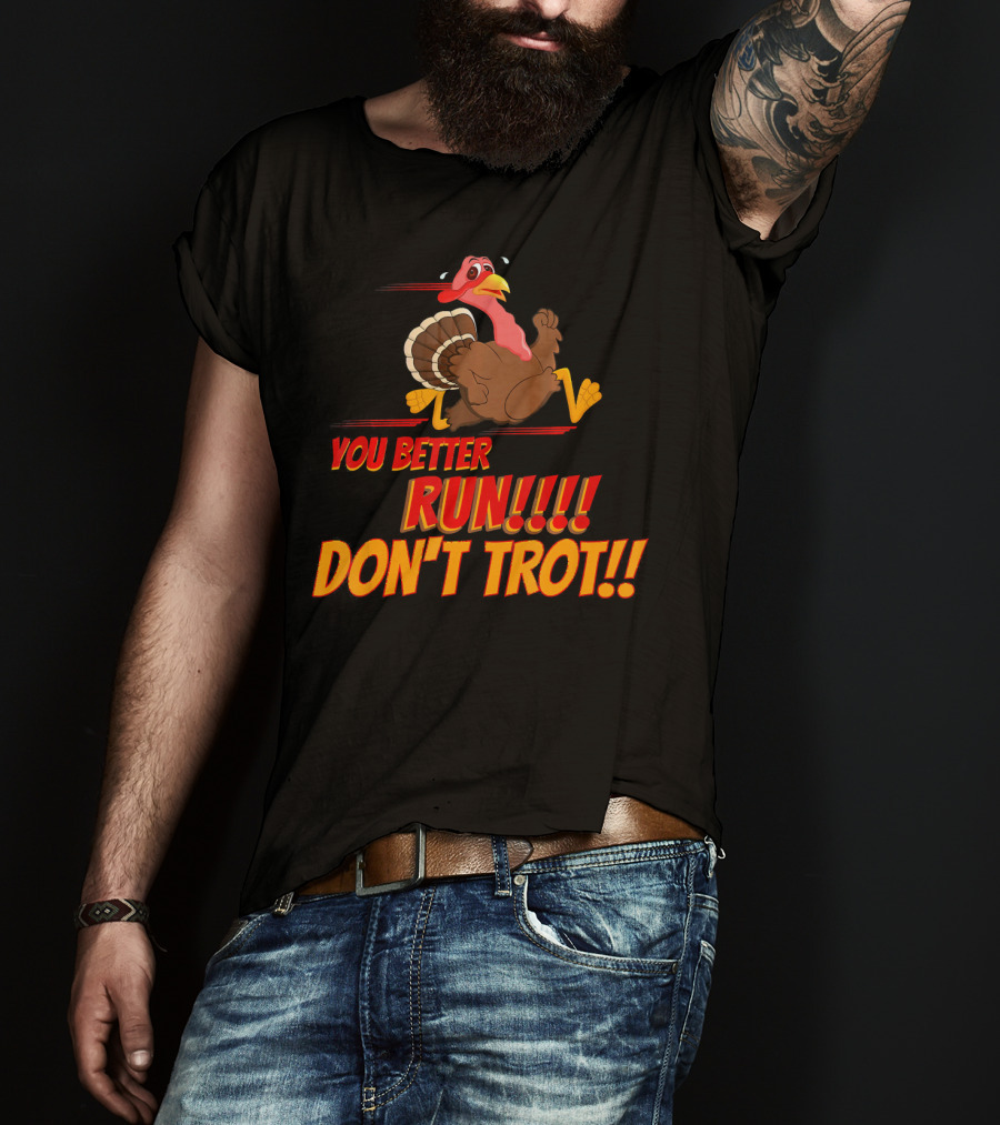 You Better Run Don't Trot T-Shirt