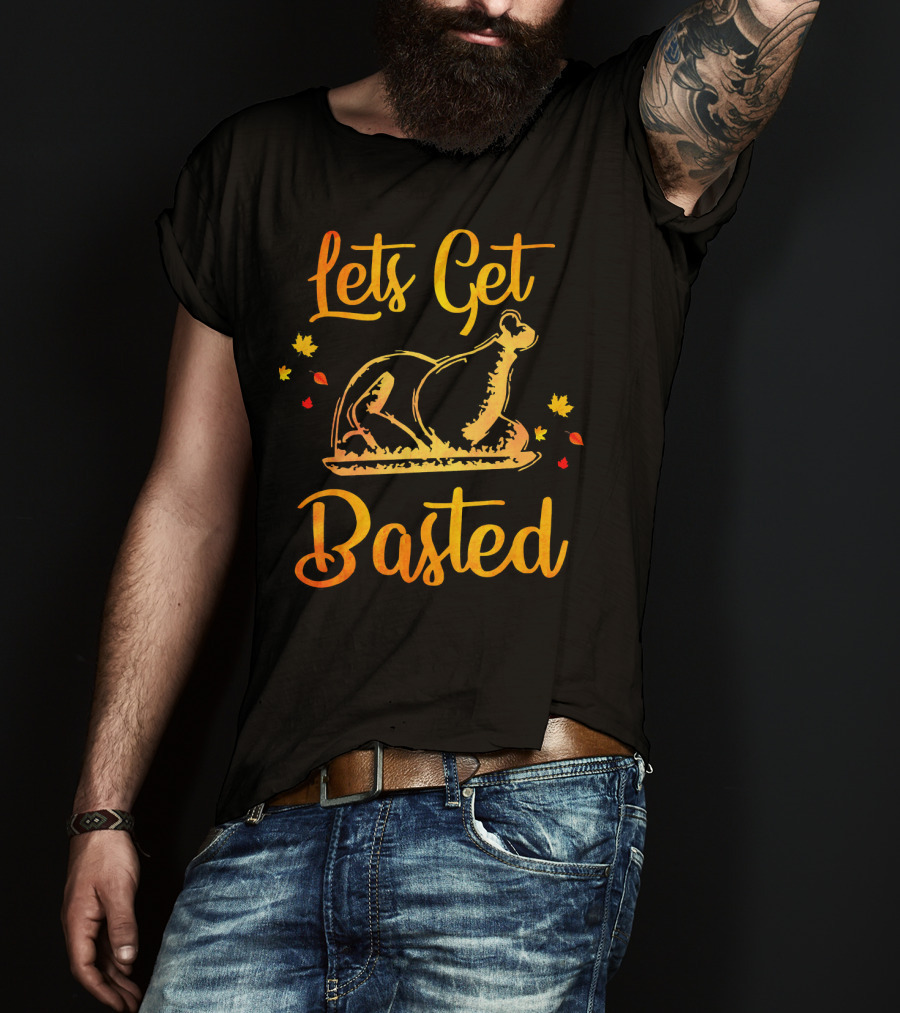 Lets Get Basted Thanksgiving Turkey Leaves T-Shirt