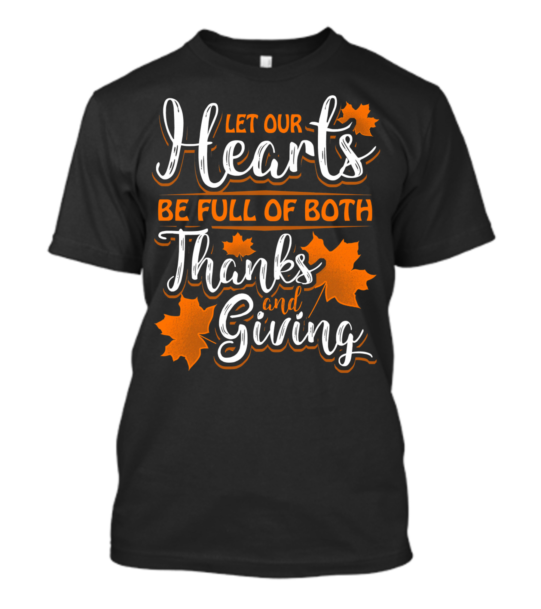 Let Our Hearts Be Full Of Both Thanks And Giving T-Shirt