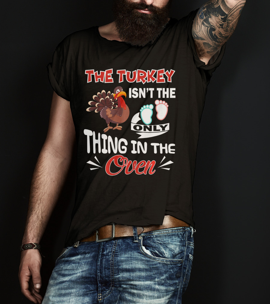 The Turkey Isn't The Only Thing IN The Oven With Baby Footprints T-Shirt