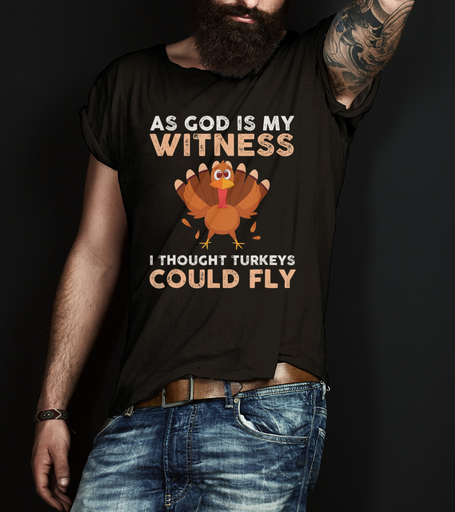 As God Is My Witness I Thought Turkeys Could Fly Gobble Gobble Turkey Joke Cute T-Shirt