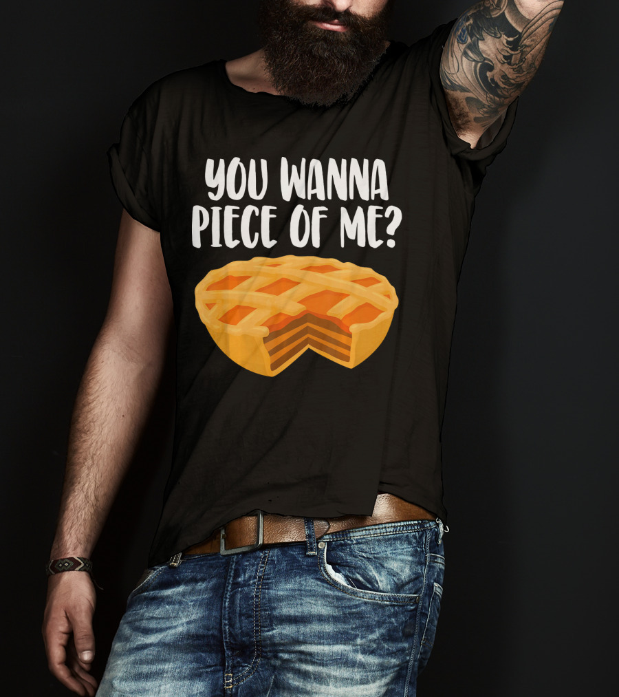 You Wanna Piece Of Me Thanksgiving Pumpkin Pie Joke T-Shirt