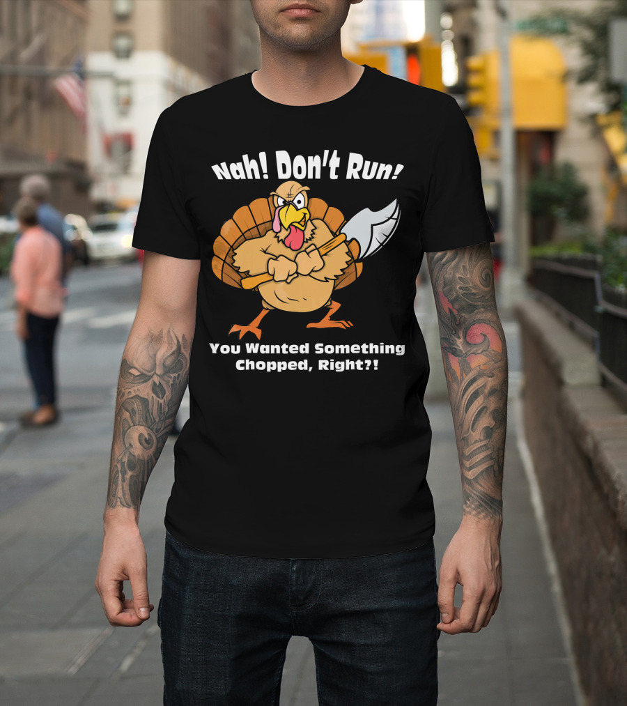 Nah Don't Run Funny Vegan Thanksgiving Turkey Chopped T-Shirt