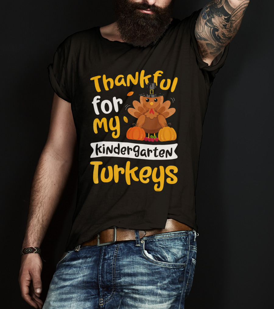 Thankful For My Kindergarten Turkeys Thanksgiving T-Shirt